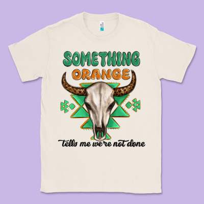 Something Orange Tells Me Were Not Done Classic Tee Designed By Maliassmallbusiness
