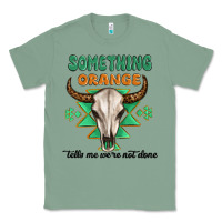 Sage something orange tells me were not done Classic Tee - MaliasSmallBusiness