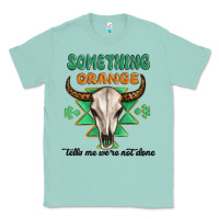 Seafoam something orange tells me were not done Classic Tee - MaliasSmallBusiness