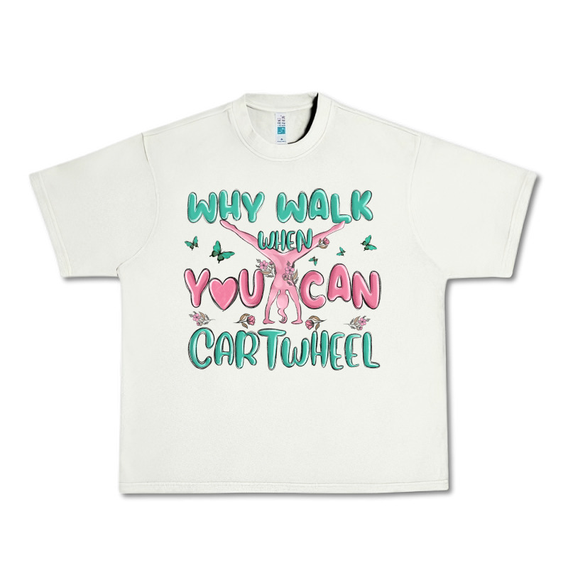 Why Walk Then You Can Cartwheel Urban Heavy Tee by MaliasSmallBusiness | Teevron