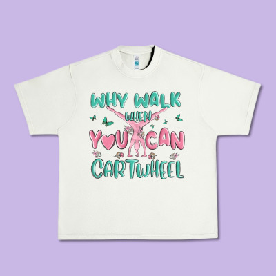 Why Walk Then You Can Cartwheel Urban Heavy Tee Designed By Maliassmallbusiness