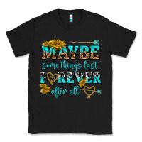 Black maybe some things last forever after all Classic Tee - NancyCooperArtShop