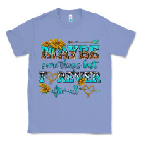Colony Blue maybe some things last forever after all Classic Tee - NancyCooperArtShop