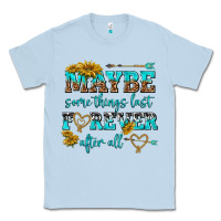Dusty Blue maybe some things last forever after all Classic Tee - NancyCooperArtShop