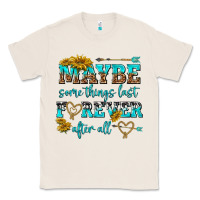 Natural maybe some things last forever after all Classic Tee - NancyCooperArtShop