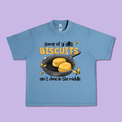 Some Of Yalls Biscuits Aint Done In The Middle Urban Heavy Tee Designed By Maliassmallbusiness