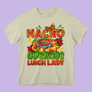 Nacho Average Lunch Lady  With Nacho Heavy Core Tee Designed By Adodesignshop