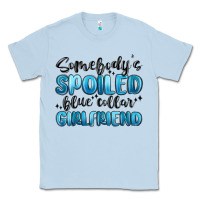 Dusty Blue somebodys spoiled blue collar girlfriend Classic Tee - MaliasSmallBusiness