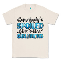 Somebodys Spoiled Blue Collar Girlfriend Classic Tee | Teevron