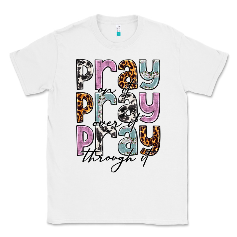 Pray On It Pray Over It Pray Through It Classic Tee by NancyCooperArtShop | Teevron