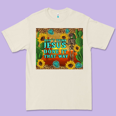 Don't Think Jesus Done It That Way Western Skeleton Cactus Premium Tee Designed By Artiststas