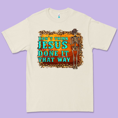 Don't Jesus Done It That Way Western Skeleton Premium Tee Designed By Artiststas