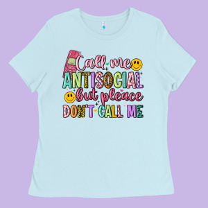 Call Me Antisocial But Please Don't Call Me Ladies Tee Designed By Artiststas