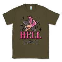 Army Green the hell i wont cowgirl Classic Tee - MaliasSmallBusiness