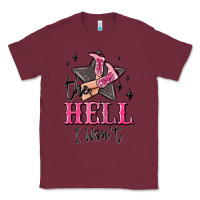 Burgundy the hell i wont cowgirl Classic Tee - MaliasSmallBusiness