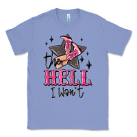 Colony Blue the hell i wont cowgirl Classic Tee - MaliasSmallBusiness