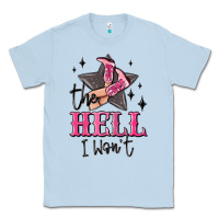 Dusty Blue the hell i wont cowgirl Classic Tee - MaliasSmallBusiness