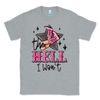 Heather Grey the hell i wont cowgirl Classic Tee - MaliasSmallBusiness