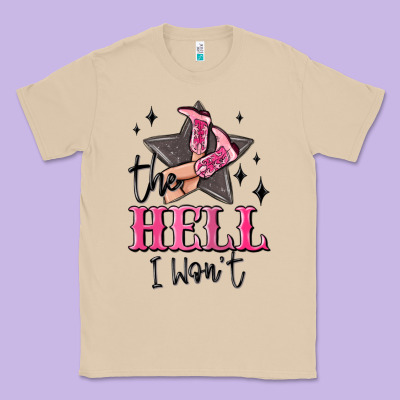 The Hell I Wont Cowgirl Classic Tee Designed By Maliassmallbusiness