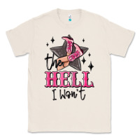 Natural the hell i wont cowgirl Classic Tee - MaliasSmallBusiness