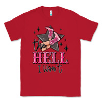 Red the hell i wont cowgirl Classic Tee - MaliasSmallBusiness