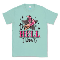 Seafoam the hell i wont cowgirl Classic Tee - MaliasSmallBusiness