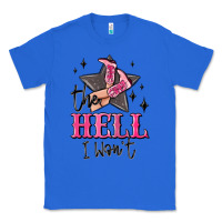 True Royal the hell i wont cowgirl Classic Tee - MaliasSmallBusiness