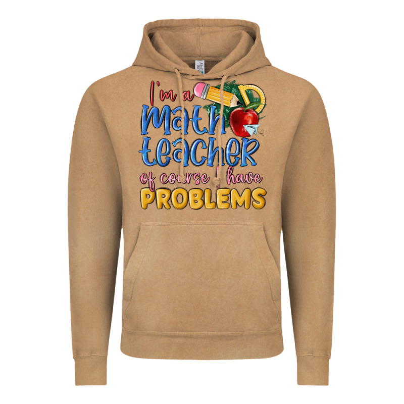 Im A Math Teacher Of Course I Have Problems Vintage Hoodie by MaliasSmallBusiness | Teevron