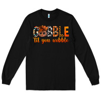 Black gobble til you wobble bbs Long Sleeve Tee - BundleAndBundleShop