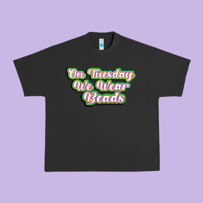 On Tuesday We Wear Beads Urban Heavy Tee Designed By Maliassmallbusiness