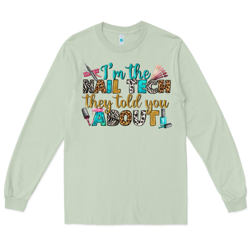 I'm The Nail Tech They Told You About Bbs Long Sleeve Tee by BundleAndBundleShop | Teevron