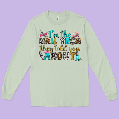 I'm The Nail Tech They Told You About Bbs Long Sleeve Tee Designed By Bundleandbundleshop