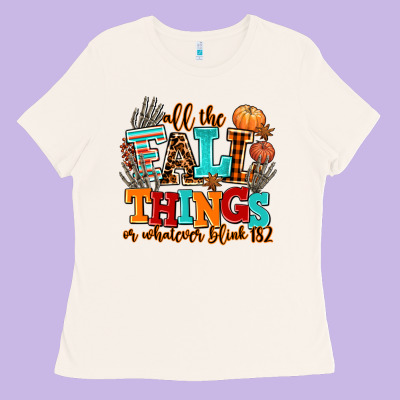 All The Fall Thıngs Or Whatever Ladies Tee Designed By Adodesignshop