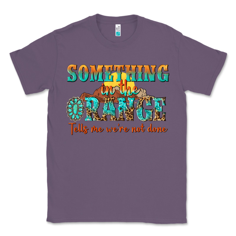 Something In The Orange Tells Me Were Not Done Classic Tee by NancyCooperArtShop | Teevron
