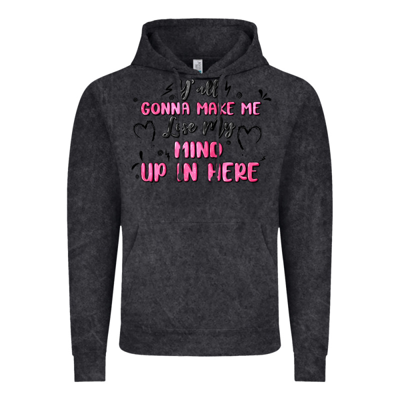 Y'all Gonna Make Me Lose My Mind Vintage Hoodie by MaliasSmallBusiness | Teevron