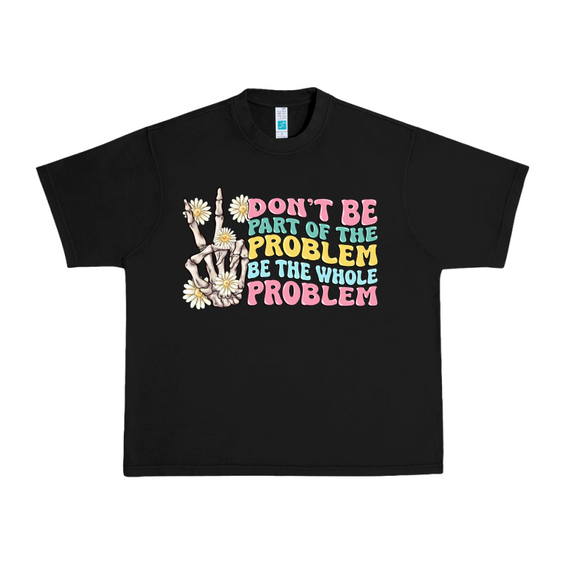 Dont Be Part Of The Problem Urban Heavy Tee by MaliasSmallBusiness | Teevron