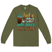 Army Green just a girl who loves coffee Long Sleeve Tee - BundleAndBundleShop
