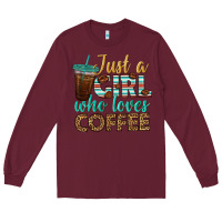 Burgundy just a girl who loves coffee Long Sleeve Tee - BundleAndBundleShop