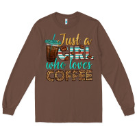 Chestnut just a girl who loves coffee Long Sleeve Tee - BundleAndBundleShop