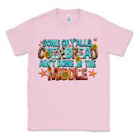 Bubblegum Pink some of yalls cornbread aint done in the middle Classic Tee - NancyCooperArtShop