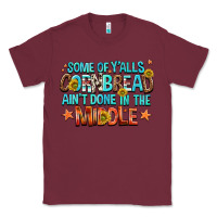 Burgundy some of yalls cornbread aint done in the middle Classic Tee - NancyCooperArtShop