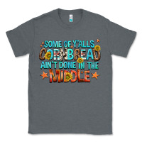 Charcoal Heather some of yalls cornbread aint done in the middle Classic Tee - NancyCooperArtShop