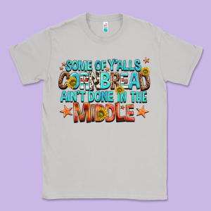 Some Of Yalls Cornbread Aint Done In The Middle Classic Tee Designed By Nancycooperartshop