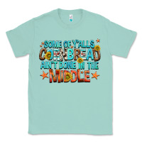 Seafoam some of yalls cornbread aint done in the middle Classic Tee - NancyCooperArtShop