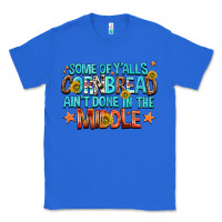 True Royal some of yalls cornbread aint done in the middle Classic Tee - NancyCooperArtShop