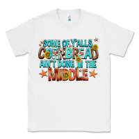 White some of yalls cornbread aint done in the middle Classic Tee - NancyCooperArtShop