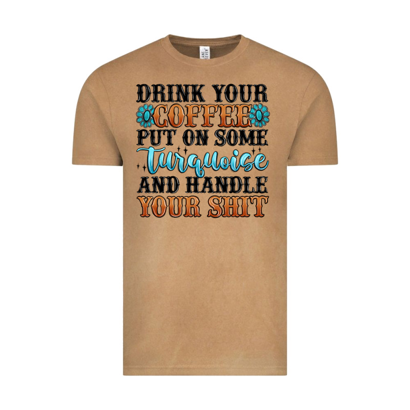 Drink Your Coffee Put On Some Turquoise And Handle Vintage Tee by MaliasSmallBusiness | Teevron
