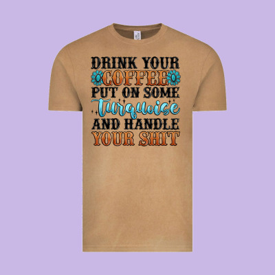Drink Your Coffee Put On Some Turquoise And Handle Vintage Tee Designed By Maliassmallbusiness