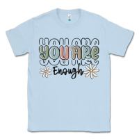 Dusty Blue you are enough Classic Tee - MaliasSmallBusiness