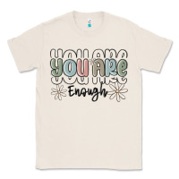 Natural you are enough Classic Tee - MaliasSmallBusiness